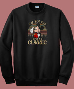 Mickey Mouse Im Not Old 80s Sweatshirt Mickey Mouse Im Not Old 80s Sweatshirt