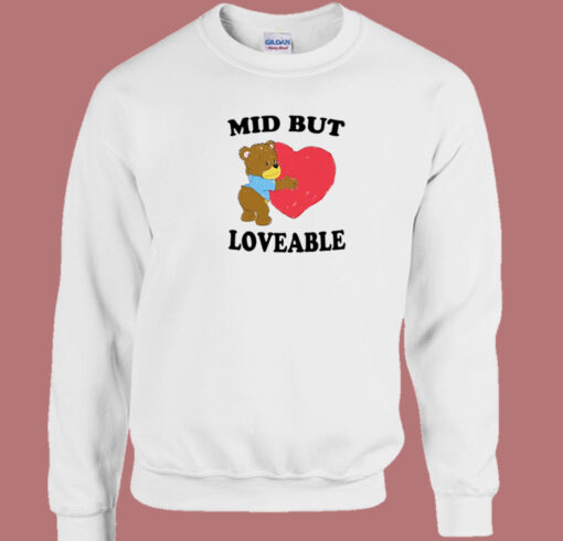 Mid But Loveable Sweatshirt