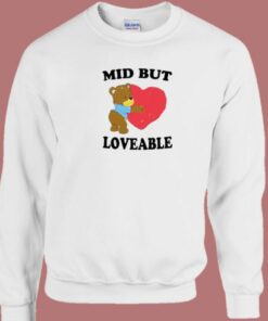Mid But Loveable Sweatshirt 2