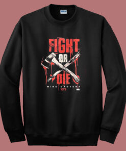 Mike Santana Fight Or Die Sweatshirt Mike Santana Fight Or Die Sweatshirt