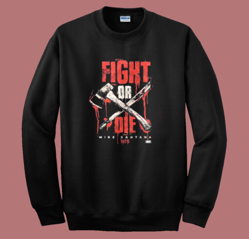 Mike Santana Fight Or Die Sweatshirt