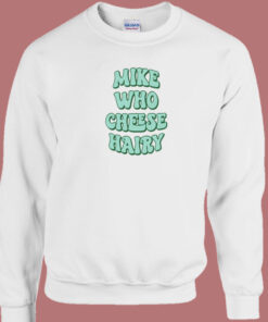 Mike Who Cheese Hairy 80s Sweatshirt 1