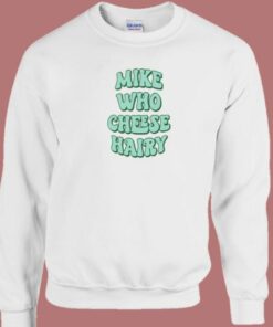 Mike Who Cheese Hairy 80s Sweatshirt 2
