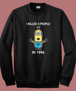 Minion I Killed 4 People Sweatshirt Minion I Killed 4 People Sweatshirt