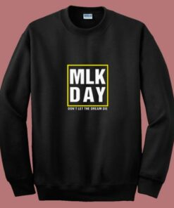 Mlk Day Dream Die Quote 80s Sweatshirt