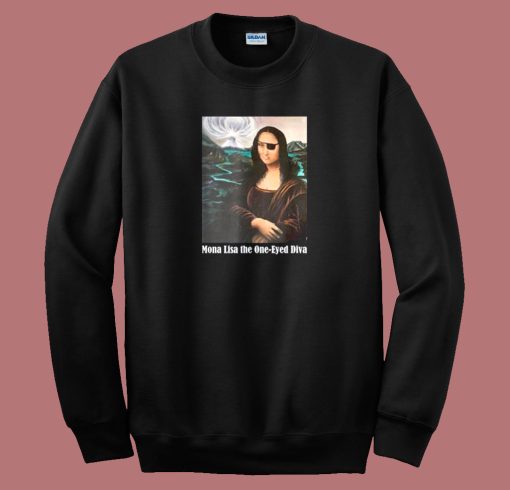 Mona Lisa The One Eyed Diva Funny 80s Sweatshirt Mona Lisa The One Eyed Diva Funny 80s Sweatshirt