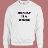 Monday Is A Whore Sweatshirt