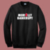 Morally Bankrupt Sweatshirt