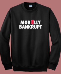 Morally Bankrupt Sweatshirt Morally Bankrupt Sweatshirt