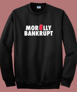 Morally Bankrupt Sweatshirt