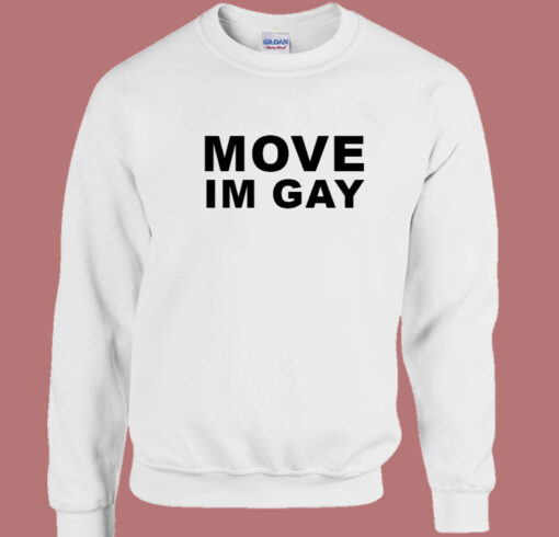 Move Im Gay Sweatshirt