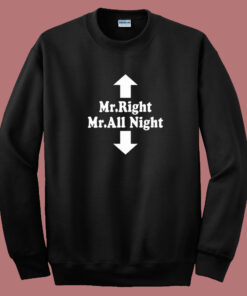 Mr Right Mr All Night Sweatshirt Mr Right Mr All Night Sweatshirt