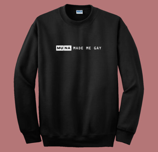 Muna Made Me Gay Sweatshirt