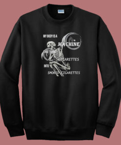 My Body Is A Machine Sweatshirt My Body Is A Machine Sweatshirt