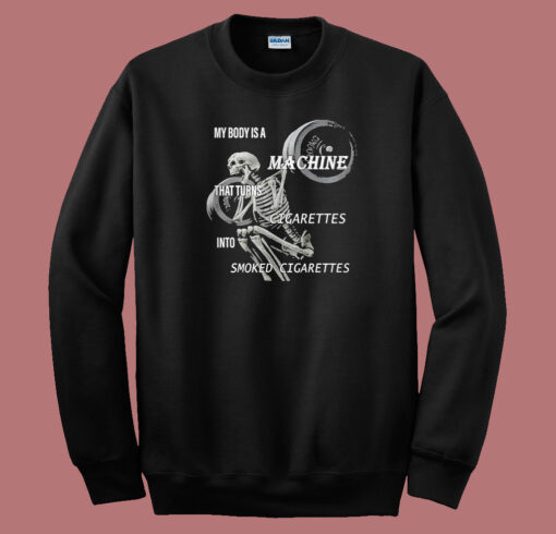 My Body Is A Machine Sweatshirt