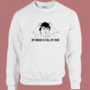 My Brain Is Full Of Fuck Sweatshirt