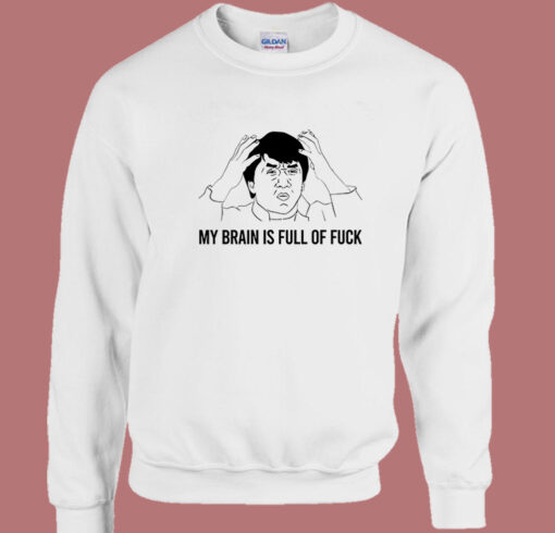 My Brain Is Full Of Fuck Sweatshirt