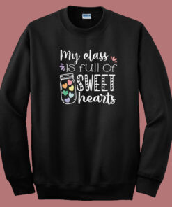 My Class Is Full Of Sweet Hearts 80s Sweatshirt My Class Is Full Of Sweet Hearts 80s Sweatshirt