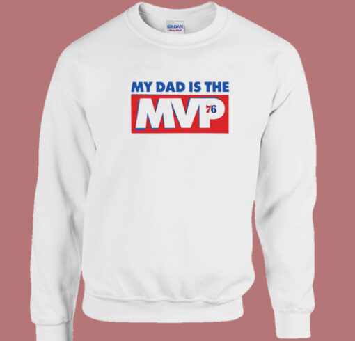 My Dad Is The MVP 76 Sweatshirt