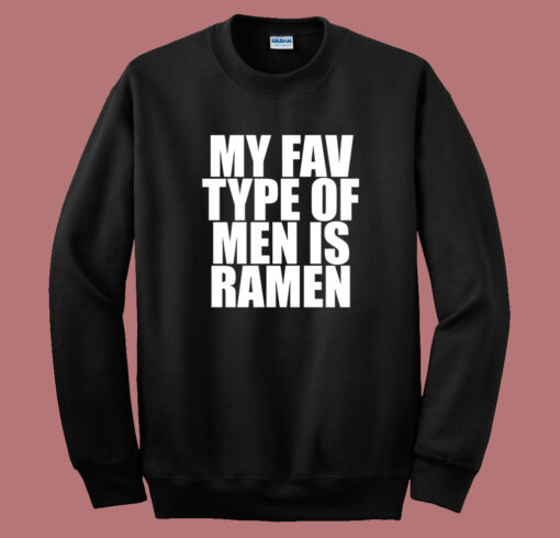 My Fav Type Of Men Is Ramen Sweatshirt