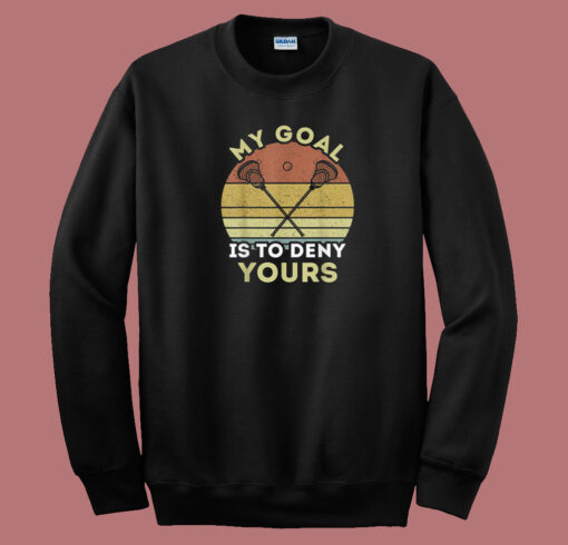 My Goal Is To Deny Yours 80s Sweatshirt