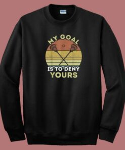 My Goal Is To Deny Yours 80s Sweatshirt