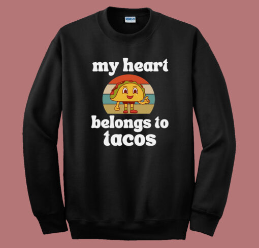 My Heart Belongs To Tacos Sweatshirt