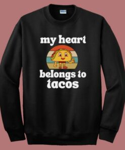 My Heart Belongs To Tacos Sweatshirt