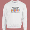 My Illness May Be Invisible 80s Sweatshirt