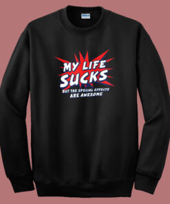 My Life Sucks But Awesome Sweatshirt My Life Sucks But Awesome Sweatshirt