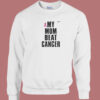 My Mom Beat Cancer Sweatshirt