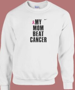 My Mom Beat Cancer Sweatshirt 1 My Mom Beat Cancer Sweatshirt 2