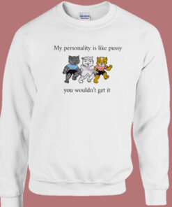 My Personality Is Like Pussy Sweatshirt 1