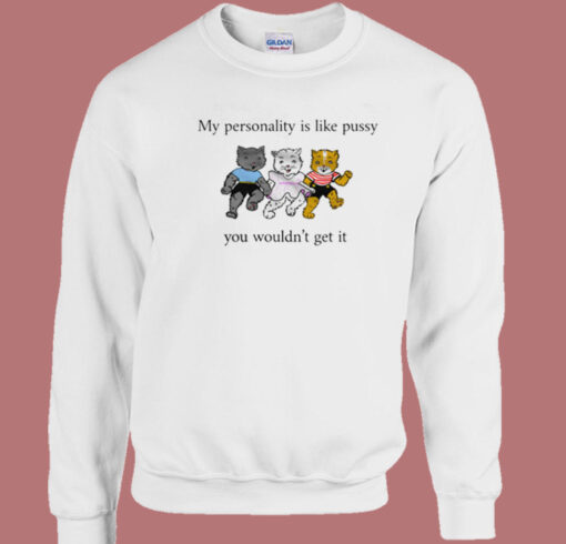 My Personality Is Like Pussy Sweatshirt