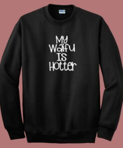 My Waifu Is Hotter 80s Sweatshirt