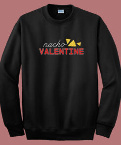 Nacho Funny Valentine Day 80s Sweatshirt Nacho Funny Valentine Day 80s Sweatshirt