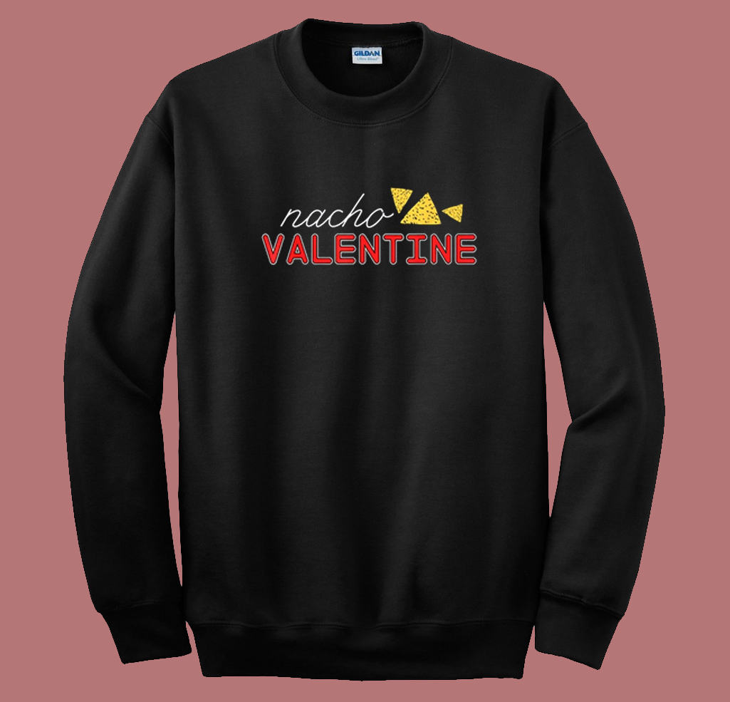 Nacho Funny Valentine Day 80s Sweatshirt Nacho Funny Valentine Day 80s Sweatshirt