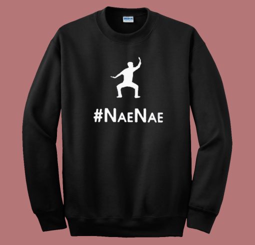 NaeNae Style Sweatshirt NaeNae Style Sweatshirt