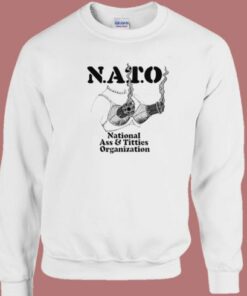 Nato National Ass And Titties Sweatshirt