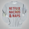 Netflix Nachos And Naps Funny Sweatshirt