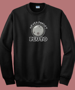 Never Forget Pluto 80s Sweatshirt Never Forget Pluto 80s Sweatshirt