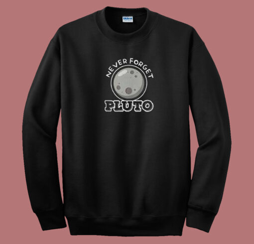 Never Forget Pluto 80s Sweatshirt