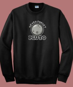 Never Forget Pluto 80s Sweatshirt