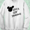 Never Stop Dreaming Disney Sweatshirt