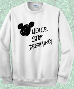 Never Stop Dreaming Disney Sweatshirt