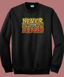 Never Stop Hoping Graffiti 80s Sweatshirt
