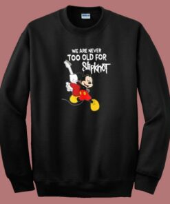 Never Too Old For Slipknot Sweatshirt
