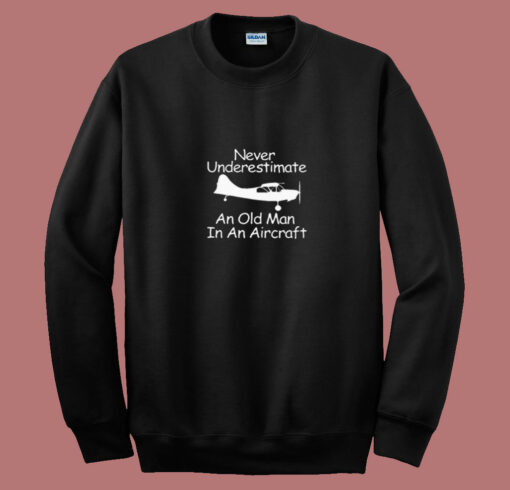 Never Underestimate An Old Man In An Aircraft 80s Sweatshirt