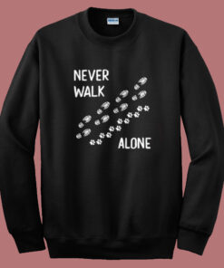 Never Walk Alone Dog Sweatshirt Never Walk Alone Dog Sweatshirt