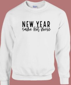 New Year Same Hot Mess Sweatshirt 1 New Year Same Hot Mess Sweatshirt 2